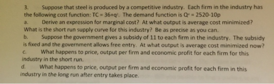 3. Suppose that steel is produced by a competitive industry. Each firm in the industry has the following cost function: TC =