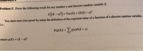 Problem 5. Prove the following result for any number a and discrete random variable X. 티(X-a 21 = Var(X) + (E(X)-a)2 You must