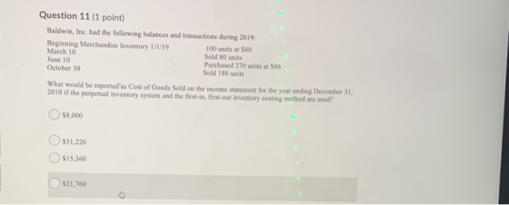 Question 11 (1 point) Baldwin, Inc. had the following balances and transactions during 2019: Beginning Merchandise Inventory