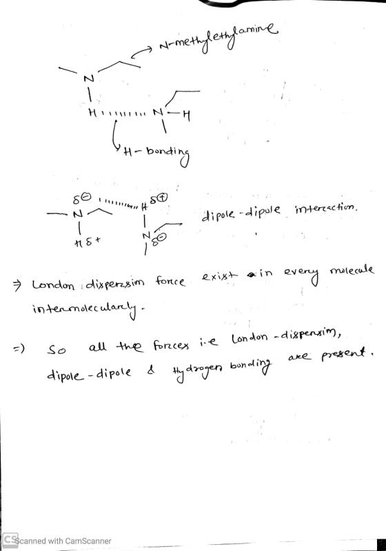 No-methylethylamine Hiline -bonding so H dipole -dipule interaction. 18+ 80 - molecule exist in every London disperssim force