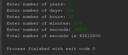 Enter number of years: 1 Enter number of days: 135 Enter number of hours: 95 Enter number of minutes: 230 Enter number of sec