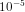 10^{-5}