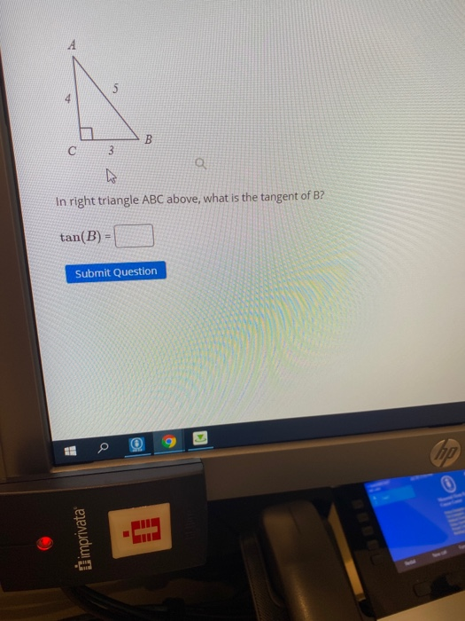 5 B C 3 In right triangle ABC above, what is the tangent of B? tan(B) = Submit Question hp imprivata