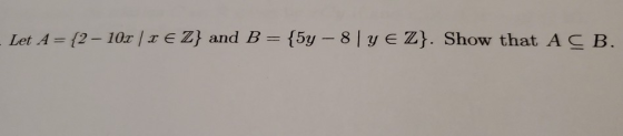 Let A = {2 - 10x | x € Z} and B = {5y - 8 | Y E Z}. Show that A CB.