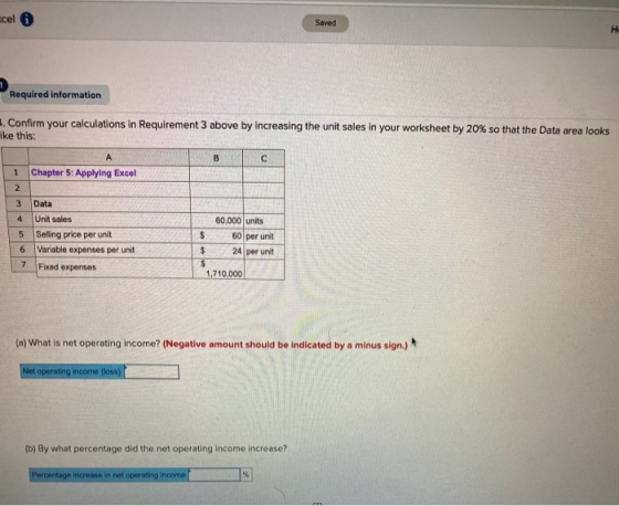 cel a Saved Required information . Confirm your calculations in Requirement 3 above by increasing the unit sales in your work