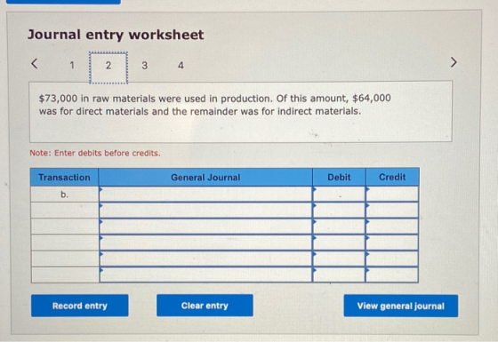 Journal entry worksheet < 1 2 3 4 $73,000 in raw materials were used in production. Of this amount, $64,000 was for direct ma