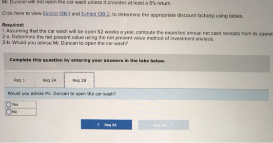 Mr. Duncan will not open the car wash unless it provides at least a 6 % return . Click here to view Exhibit 138-1 and Exhibit