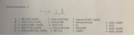 Extra Extra Bonus. 8. A. 1, HC=CH, NaNH B. 1. CHÚC CH, NaNH C. I (CH) CHBr, NaNH D. 1 CHÚC CH, NaNH. E. 1. (CHỊ) CHCH-Br, NaN