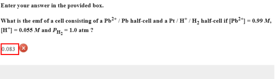 Enter your answer in the provided box. What is the emf of a cell consisting of a Pb2+ / Pb half-cell and a Pt/H/H, half-cell