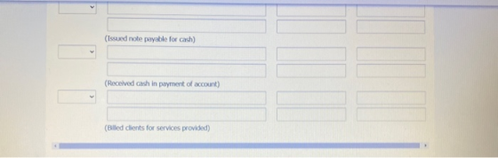 > (Issued note payable for cash) (Received cash in payment of account) (Billed clients for services provided)