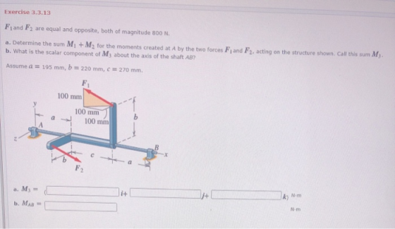 Exercise 3.3.13 Fjand F2 are equal and opposite, both of magnitude 800 N. a. Determine the sum M + M, for the moments created