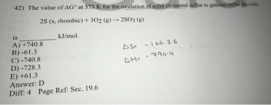 42) The value of AG at 373 K for the oxidation ởfsolidelemental sulfur to gas outsulf r tr oxide 2S (s, rhombic) +302 (g)-2S0