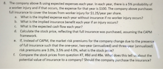 8. The company above is using expected expenses each year. In each year, there is a 5% probability of a worker injury and if