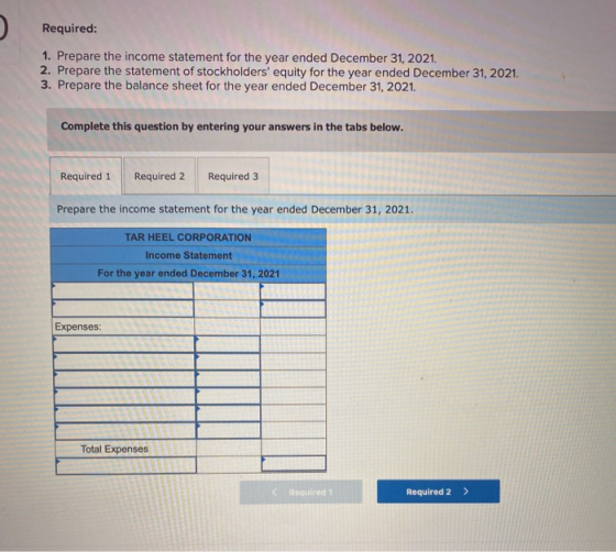 2 Required: 1. Prepare the income statement for the year ended December 31, 2021. 2. Prepare the statement of stockholders e