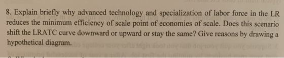 8. Explain briefly why advanced technology and specialization of labor force in the LR reduces the minimum efficiency of scal