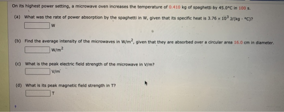 On its highest power setting, a microwave oven increases the temperature of 0.410 kg of spaghetti by 45.0°C in 100 s. (a) Wha