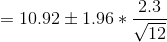 = 10.92 \pm 1.96 * \frac{2.3}{\sqrt{12}}