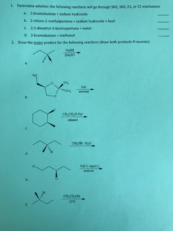 1. Determine whether the following reactions will go through SN1, SN2, E1, or E2 mechanism a. 1-bromobutane + sodium hydroxid