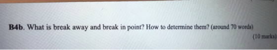 B4b. What is break away and break in point? How to determine them? (around 70 words) (10 marks)