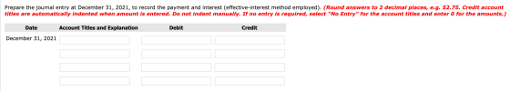 Prepare the journal entry at December 31, 2021, to record the payment and interest (effective-interest method employed). (Rou
