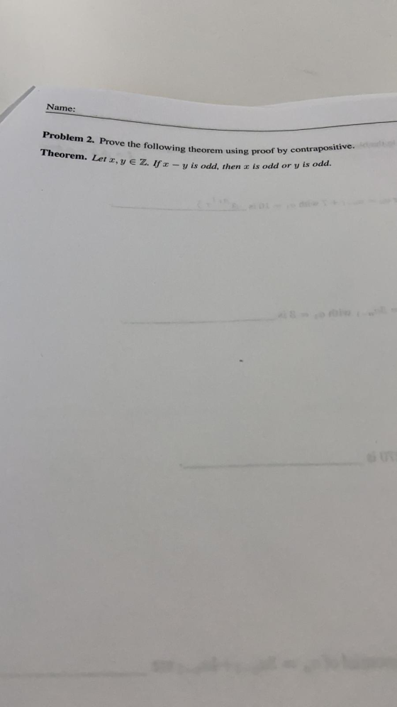 Name: Problem 2. Prove the following theorem using P Theorem. Let x, y e Z. If c-y is odd, then 1 em using proof by contrapos