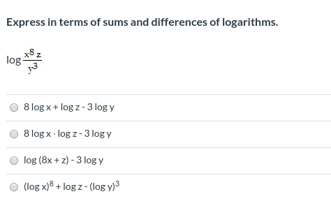 Express in terms of sums and differences of logarithms. x82 log 13 8 log x + log 2-3 log y 8 log x.log 2-3 logy log (8x + 2)