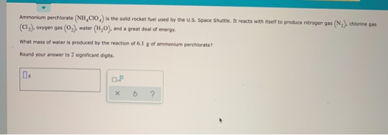 Ammonium perchlorate (NH,CIO) is the solid rocket fuel used by the U.S. Space Shuttle. It reacts with itself to produce nitro