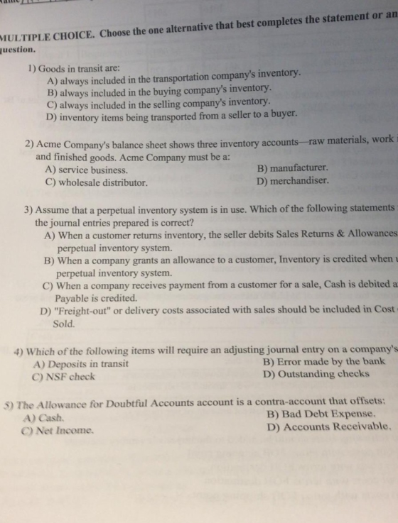 MULTIPLE CHOICE. Choose the one alternative that best completes the statement or an uestion. 1) Goods in transit are: A) alwa
