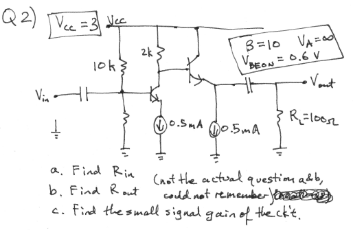 Q2) Ve=3&ty as I B=10 VAC VBE ON = 0.6 V 3 R=loor i Go. Sad Qosma ? Reloor 0.5mA (0.5mA in (not the actual question a&b, b. F