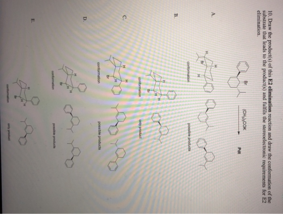 10. Draw the product(s) of this E2 elimination reaction and draw the conformation of the substrate that leads to the product(