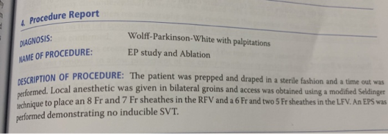 Procedure Report Wola DIAGNOSIS: Wolff-Parkinson-White with palpitations EP study and Ablation NAME OF PROCEDURE: DESCRIPTION