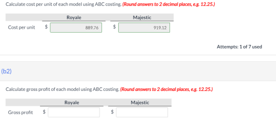 Calculate cost per unit of each model using ABC costing. (Round answers to 2 decimal places, e.g. 12.25.) Royale Majestic Cos