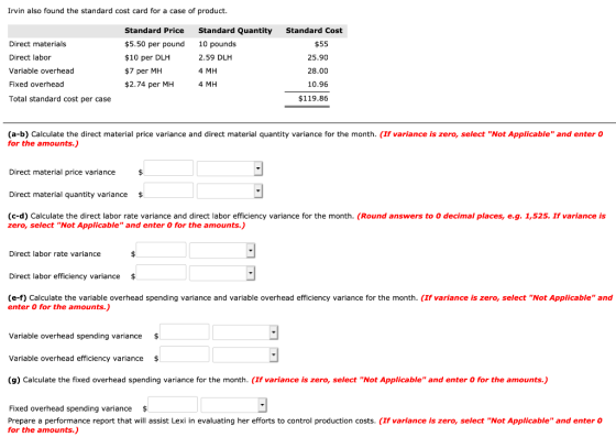 Irvin also found the standard cost card for a case of product Standard Quantity Standard Price Standard Cost 10 pounds Direct