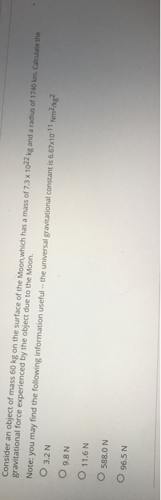 Consider an object of mass 60 kg on the surface of the Moon, which has a mass of 7.3 x 1022 kg and a radius of 1740 km. Calcu