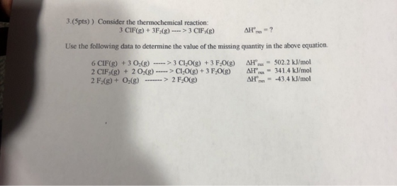 3.(5pts)) Consider the thermochemical reaction: 3 CIF(g) + 3F.(g) ---->3 CIF,(g) AHºrn = ? Use the following data to determin