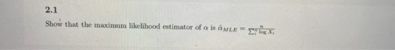 2.1 Show that the maximum likelihood estimator of a isante = sok X.
