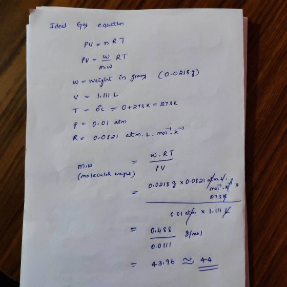 Ideal G equations PV = nRT PU= WRT m.w w = weight in grams (0.0218 g) v = 1,11 L T - 8 = 0+273 K = 273K p=0.01 atm R = 0.0821