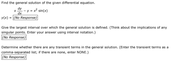 Find the general solution of the given differential equation. x y - y = x2 sin(x) y(x) = (No Response) Give the largest inter