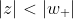 \begin{align*}|z|<|w_+|\end{align*}