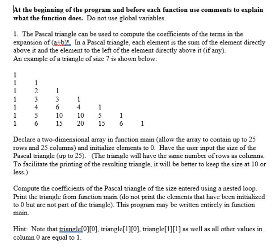 At the beginning of the program and before each function use comments to explain what the function does. Do not use global va