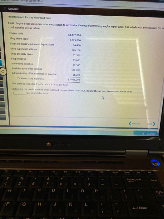 Calculator Predetermined Factory Overhead Rate Exotic Engine Shop uses a job order cost system to determine the cost of perfo