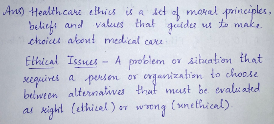 Ans) Healthcar ethicsik a set o mokal principles, beliebs and values that quides s to choics aloont medlical care Ethical Iss