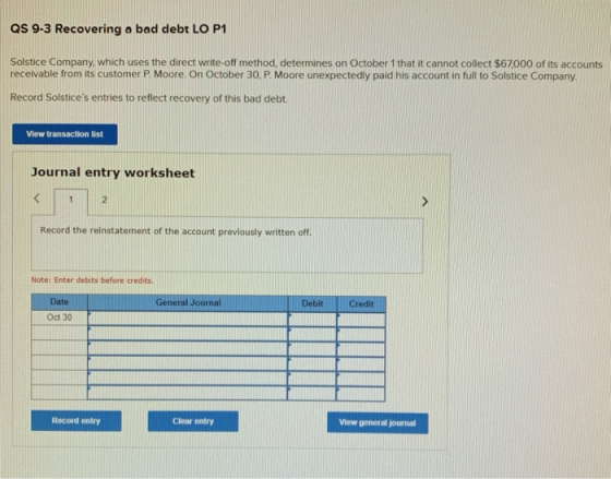 QS 9-3 Recovering a bad debt LO P1 Solstice Company, which uses the direct write-off method, determines on October 1 that it