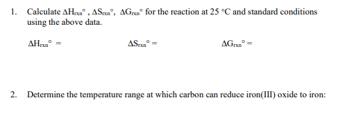 1. Calculate AH.xn, ASmn, AGran for the reaction at 25°C and standard conditions using the above data. AH.xnº ASnº= AGrxnº=