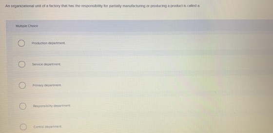 An organizational unit of a factory that has the responsibility for partially manufacturing or producing a product is called