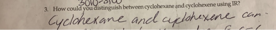 SURUPO 3. How could you distinguish between cyclohexane and cyclohexene using IR? Cyclohexane and caclohexene can.