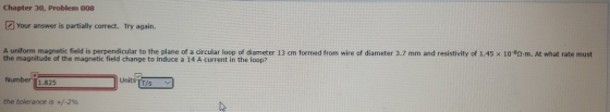 Chapter 30, Problem 008 your answer is partially correct. Try again. A uniform magnetic field is perpendicular to the plane o