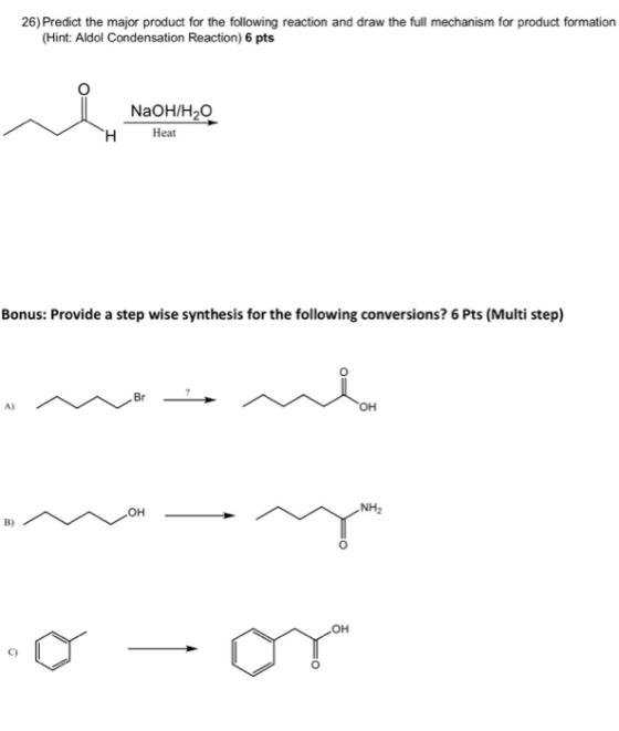 26) Predict the major product for the following reaction and draw the full mechanism for product formation (Hint: Aldol Conde