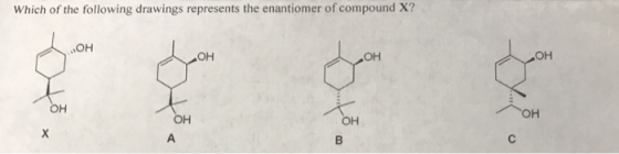 Which of the following drawings represents the enantiomer of compound X? он ОН ОН ОН он ОН