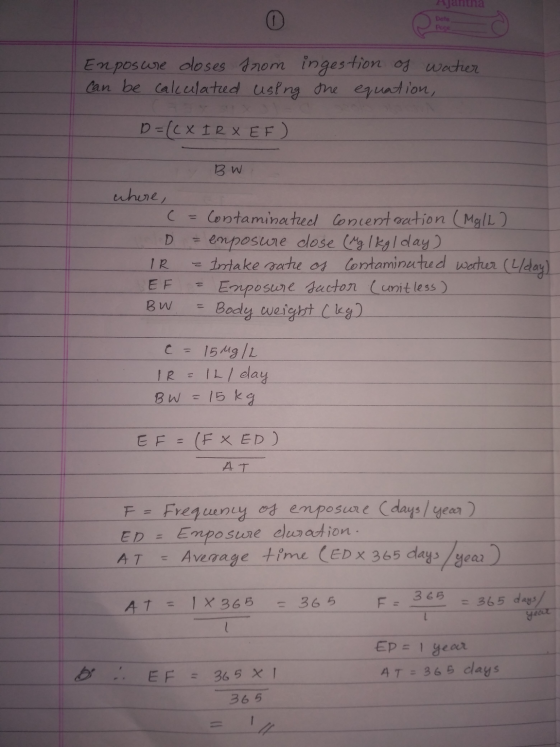 Ajantha Date Enposure doses can be calculated from ingestion of water using the equation, B=((X IR X EF) BW where, (= Contami